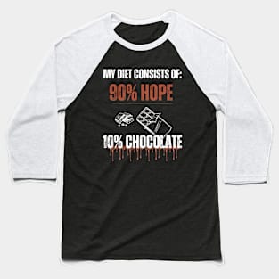 Funny Chocolate Lovers My diet consists of 90% hope and 10% chocolate Baseball T-Shirt